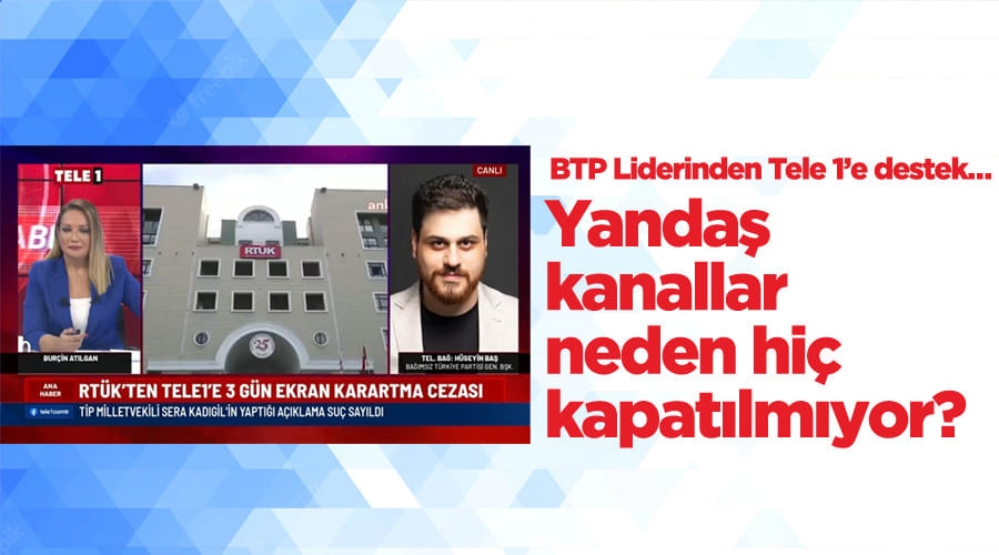 Baş, Yandaş kanallar neden hiç kapatılmıyor?