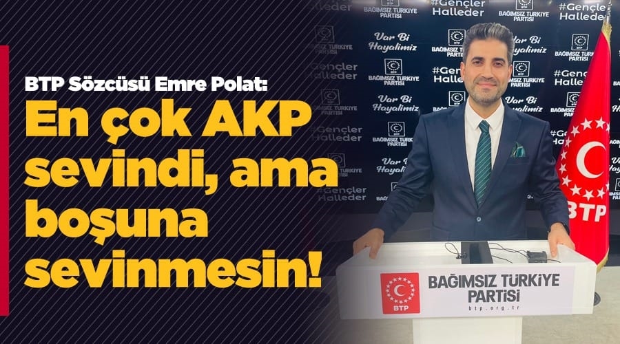 Polat, En çok AKP sevindi, ama boşuna sevinmesin !