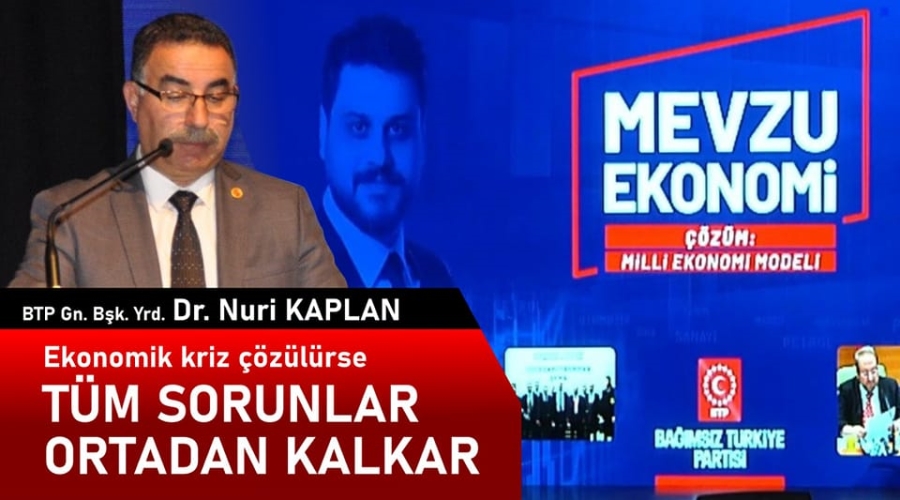 Nuri Kaplan “Ekonomik kriz çözülürse, tüm sorunlar ortadan kalkar”dedi.