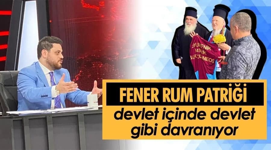 Baş,Fener Rum Patriği devlet içinde devlet gibi davranıyor