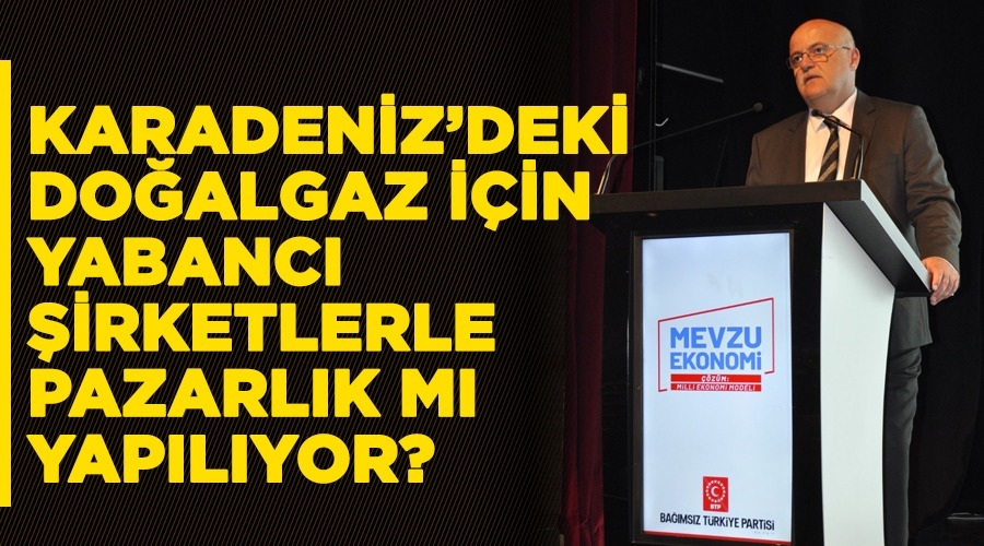 Fuat Şengül Karadeniz’deki doğalgaz için yabancı şirketlerle pazarlık mı yapılıyor?