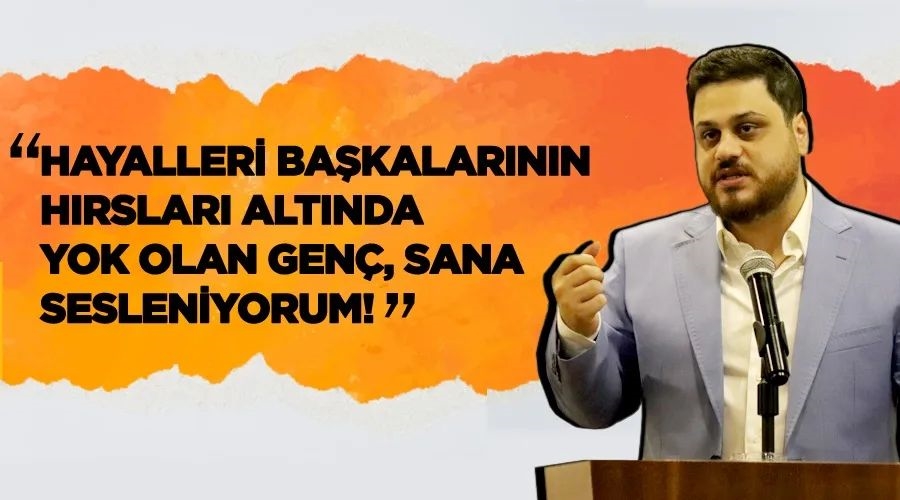 Baş“Hayalleri başkalarının hırsları altında yok olan genç, sana sesleniyorum!”