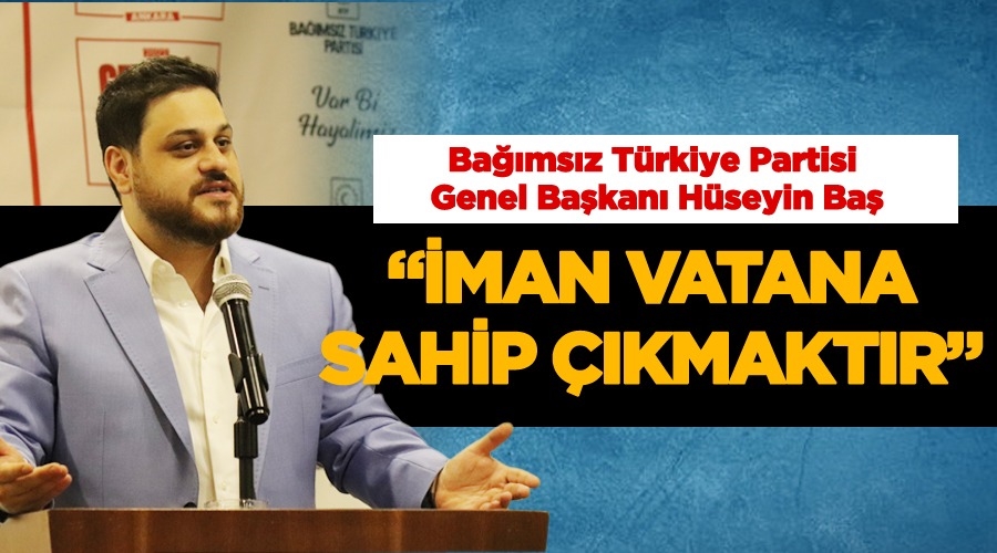 Baş, İman vatana sahip çıkmaktır