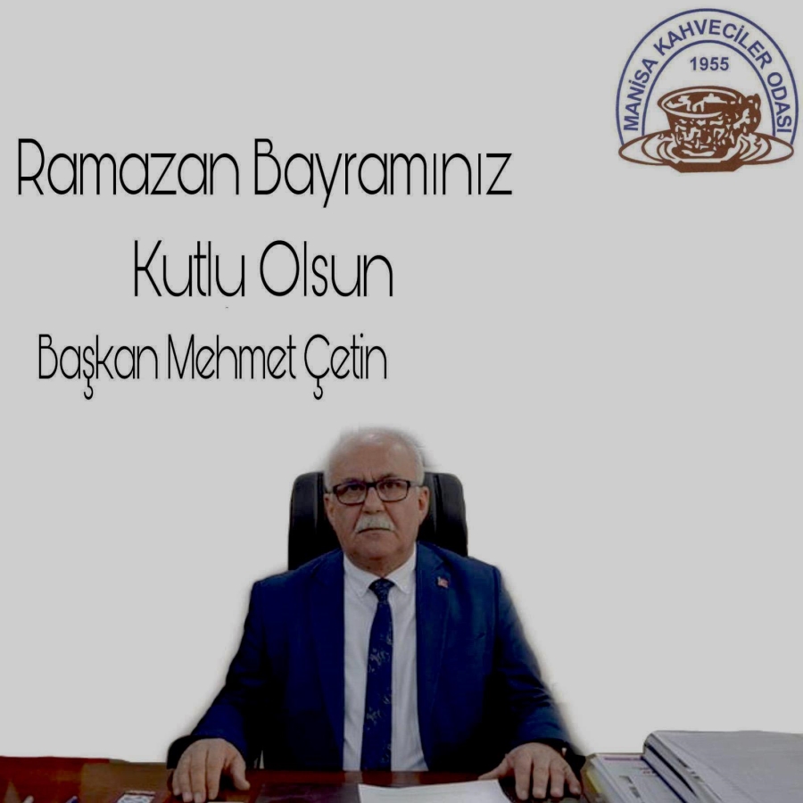 MANİSA KAHVECİLER ODASI BAŞKANI MEHMET ÇETİN RAMAZAN BAYRAMI  KUTLAMA