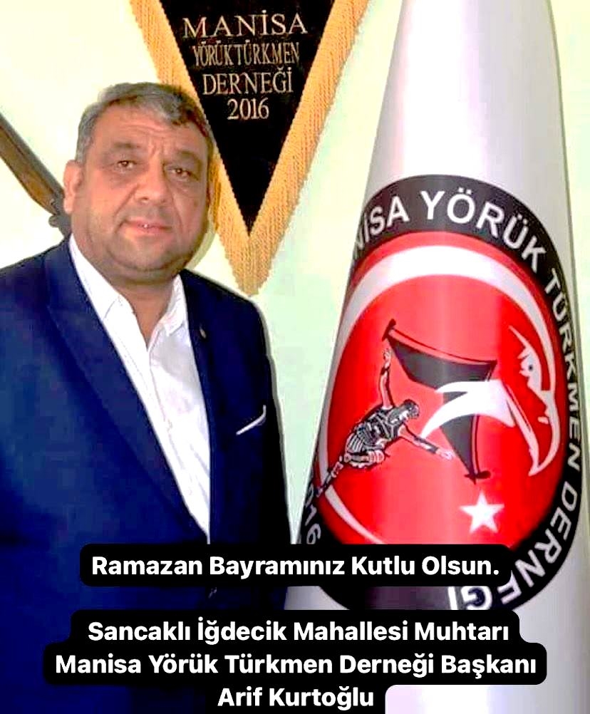 SANCAKLI İĞDECİK MUHTARI -MANİSA YÖRÜK TÜRKMEN DERNEĞİ BAŞKANI ARİF KURTOĞLU RAMAZAN BAYRAMI  TEBRİK