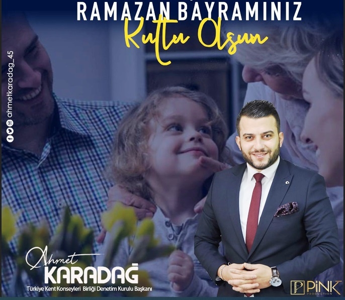 TÜRKİYE KENT KONSEYLERİ BİRLİĞİ DENETİM KURULU  BAŞKANI AHMET KARADAĞ RAMAZAN  BAYRAMI MESAJI