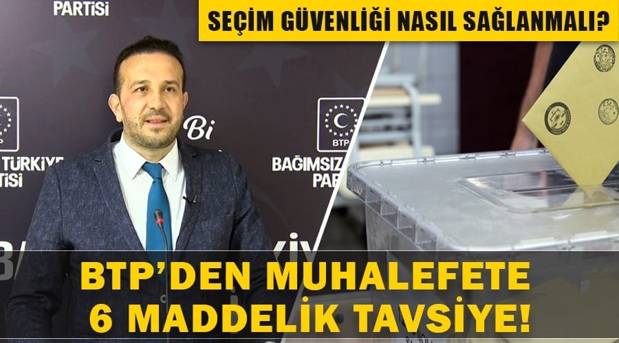 BTP’den muhalefete 6 maddelik tavsiye