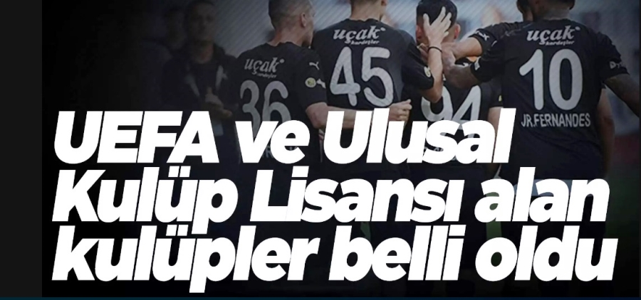 18 Kulüp UEFA Lisansı, 7 Kulüp ise Ulusal Lisans almaya hak kazandı