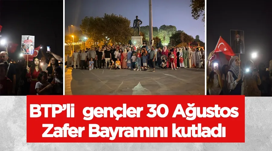 BTP’li gençler 30 Ağustos Zafer Bayramını kutladı