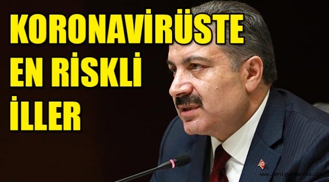BAKAN KOCA, RİSKLİ İLLERİ AÇIKLADI