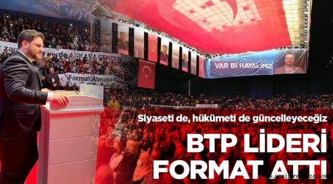  BTP Lideri formatı attı 