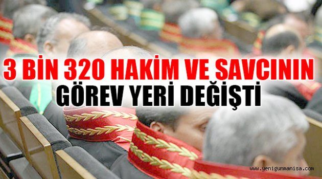 3 BİN 320 HAKİM VE SAVCININ GÖREV YERİ DEĞİŞTİ