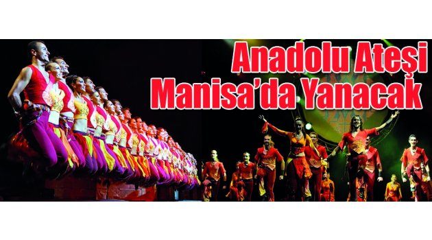 Anadolu Ateşi Manisa’da Yanacak