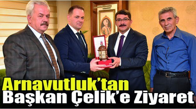 Arnavutluk’tan Başkan Çelik’e Ziyaret