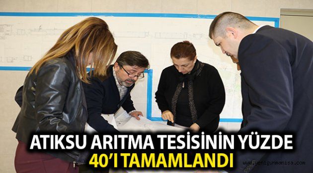 ATIKSU ARITMA TESİSİNİN YÜZDE 40’I TAMAMLANDI
