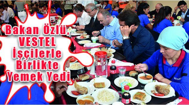 Bakan Özlü, VESTEL İşçilerle Birlikte Yemek Yedi