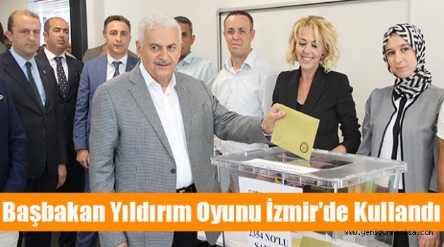 Başbakan Yıldırım oyunu İzmir’de kullandı