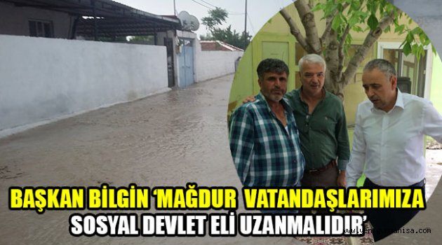 BAŞKAN BİLGİN ‘SEL FELAKETİNDEN MAĞDUR OLAN VATANDAŞLARIMIZA SOSYAL DEVLET ELİ UZANMALIDIR’