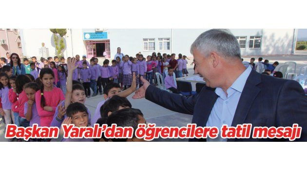 Başkan Yaralı’dan öğrencilere tatil mesajı