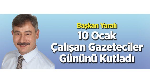 Başkan Yaralı, Gazeteciler Gününü Kutladı