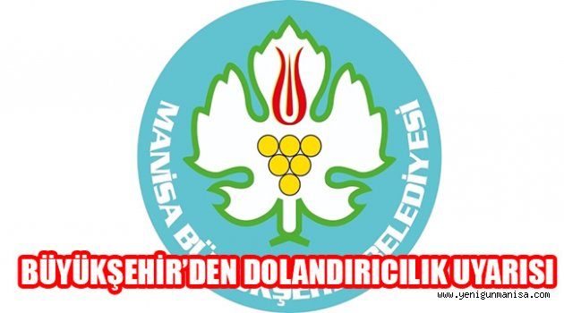 BÜYÜKŞEHİR’DEN DOLANDIRICILIK UYARISI