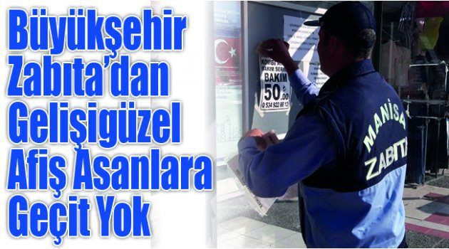  Büyükşehir Zabıta’dan Gelişigüzel Afiş Asanlara Geçit Yok