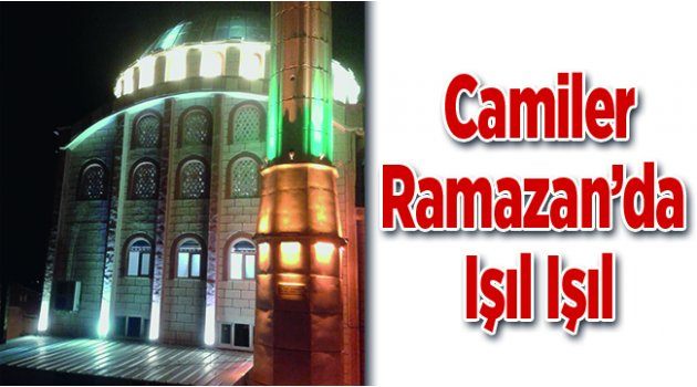 Camiler, Ramazan’da Işıl Işıl