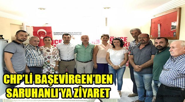 CHP’Lİ BAŞEVİRGEN’DEN SARUHANLI’YA ZİYARET