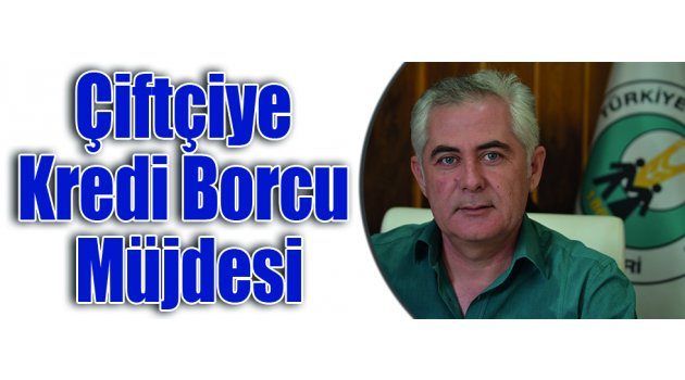 Çiftçiye Kredi Borcu Müjdesi