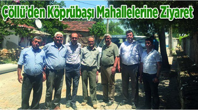 Çöllü’den Köprübaşı Mahallelerine Ziyaret