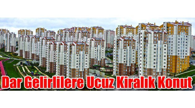 Dar Gelirlilere Ucuz Kiralık Konut