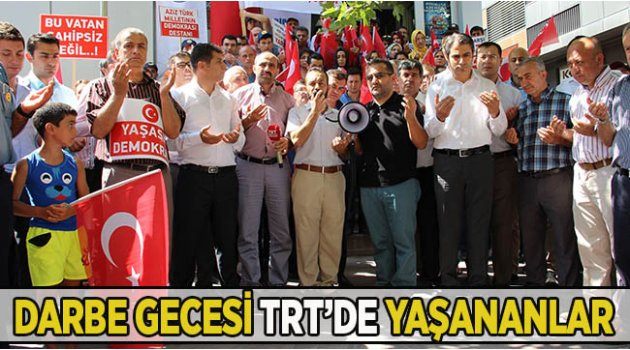 Darbe Gecesi Trt’de Yaşananları Anlattı