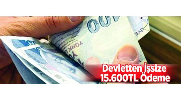Devletten İşsize 15.600TL Ödeme