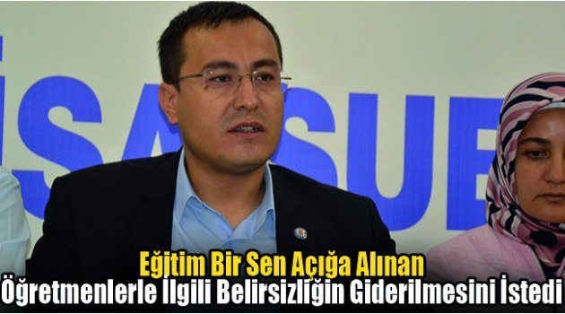  Eğitim Bir Sen Açığa Alınan Öğretmenlerle İlgili Belirsizliğin Giderilmesini İstedi
