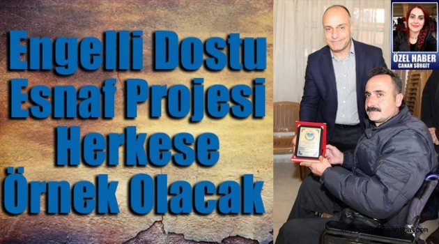 Engelli Dostu Esnaf projesi herkese örnek olacak