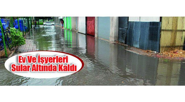 Ev Ve İşyerleri Sular Altında Kaldı