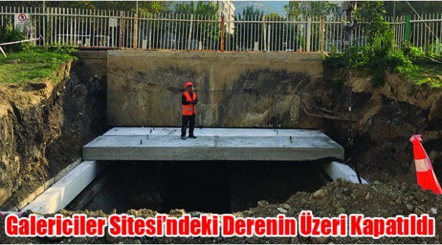 Galericiler Sitesi’ndeki Derenin Üzeri Kapatıldı