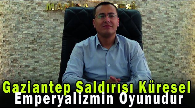 Gaziantep Saldırısı Küresel Emperyalizmin Oyunudur