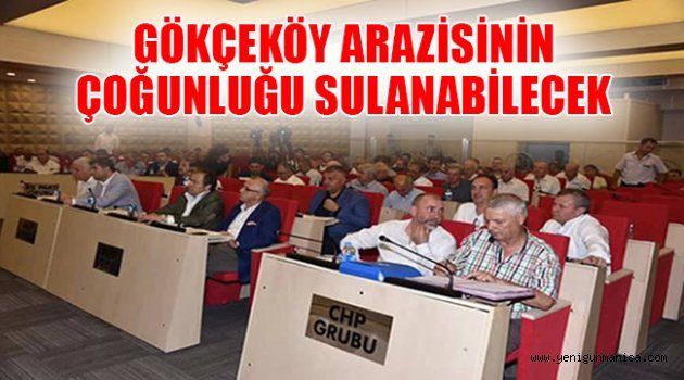 GÖKÇEKÖY ARAZİSİNİN ÇOĞUNLUĞU SULANABİLECEK