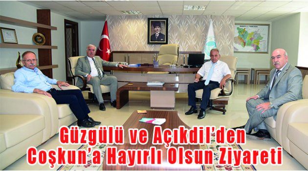 Güzgülü ve Açıkdil’den Coşkun’a Hayırlı Olsun Ziyareti