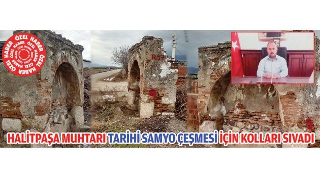 HALİTPAŞA MUHTARI TARİHİ SAMYO ÇEŞMESİ İÇİN KOLLARI SIVADI