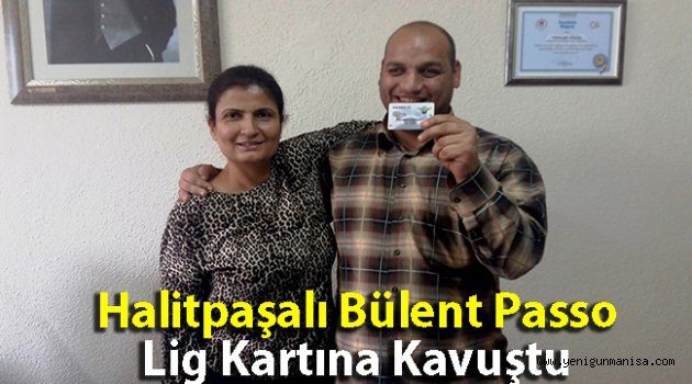 Halitpaşalı Bülent Passo Lig Kartına Kavuştu