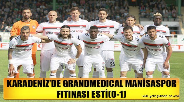 KARADENİZ’DE GRANDMEDICAL MANİSASPOR FITINASI ESTİ(0-1)