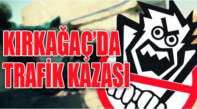 Kırkağaç’da Trafik Kazası