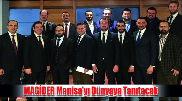 MAGİDER Manisa’yı Dünyaya Tanıtacak