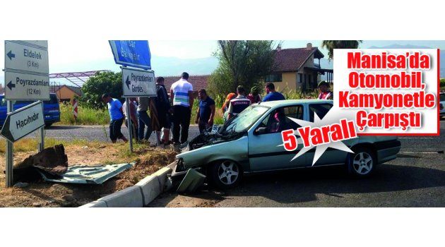 Manisa’da Otomobil, Kamyonetle Çarpıştı: 5 Yaralı