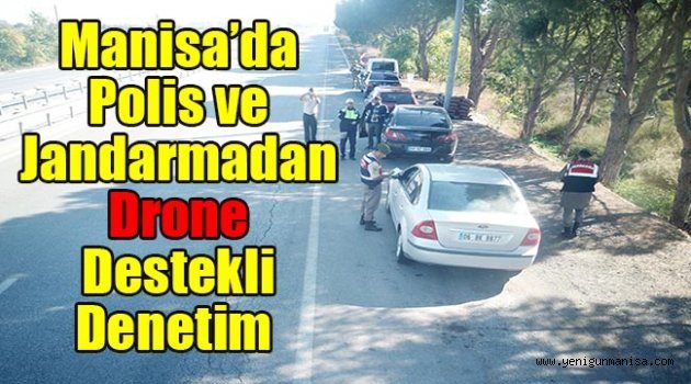 Manisa’da polis ve jandarmadan drone destekli denetim