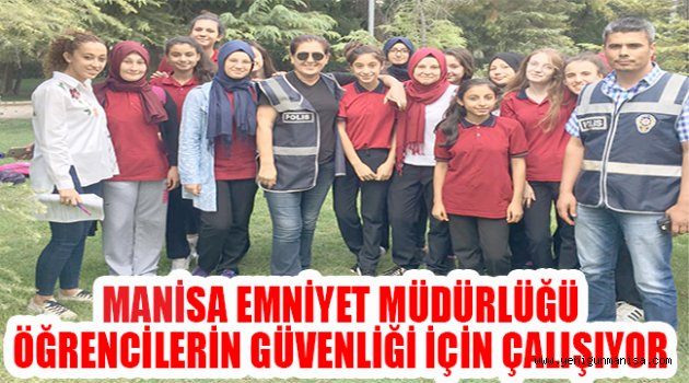 MANİSA EMNİYET MÜDÜRLÜĞÜ ÖĞRENCİLERİN GÜVENLİĞİ İÇİN ÇALIŞIYOR