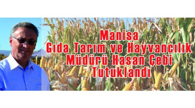 Manisa Gıda Tarım ve Hayvancılık Müdürü Hasan Çebi Tutuklandı