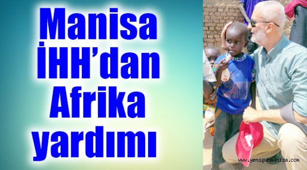 Manisa İHH’dan Afrika yardımı